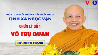 Chơn lý Võ Trụ Quan - HT Minh Thành giảng tại Khoá tu truyền thống Khất sĩ lần thứ 31
